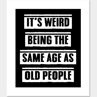 It's Weird Being The Same Age As Old People Funny Retro Vintage Gift Posters and Art